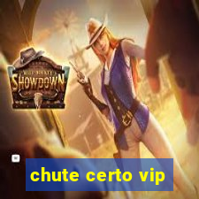 chute certo vip